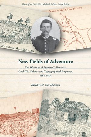 New Fields of Adventure: The Writings of Lyman G. Bennett, Civil War Soldier and Topographical Engineer, 1861-1865 image number 0
