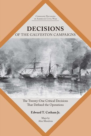 Decisions of the Galveston Campaigns: The Twenty-One Critical Decisions That Defined the Operations image number 0