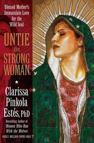 Untie the Strong Woman: Blessed Mother's Immaculate Love for the Wild Soul image number 0