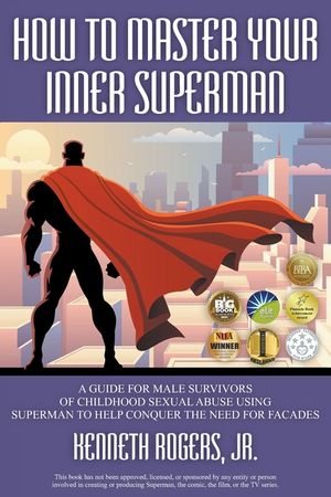 How to Master Your Inner Superman: A Guide for Male Survivors of Childhood Sexual Abuse Using Superman to Help Conquer the Need for Facades image number 0