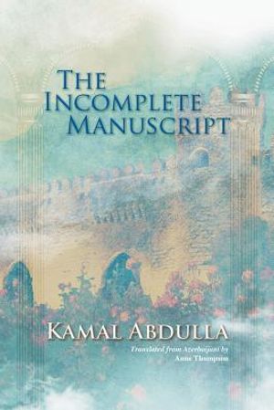 The Incomplete Manuscript: Translated from Azerbaijani by Anne Thompson image number 0