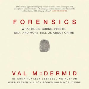 Forensics: What Bugs, Burns, Prints, Dna, and More Tell Us about Crime image number 0