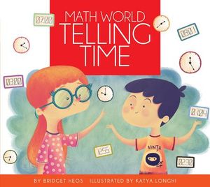Telling Time / By Bridget Heos; Illustrated by Katya Longhi image number 0