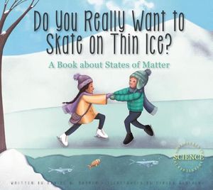 Do You Really Want to Skate on Thin Ice?: A Book about States of Matter image number 0