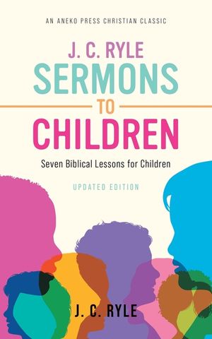 J. C. Ryle Sermons to Children: Seven Biblical Lessons for Children image number 0