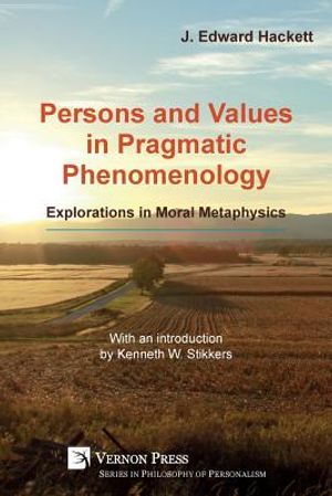 Persons and Values in Pragmatic Phenomenology: Explorations in Moral Metaphysics image number 0