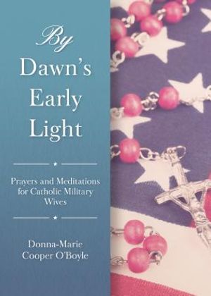 By Dawn's Early Light: Prayers and Meditations for Catholic Military Wives image number 0