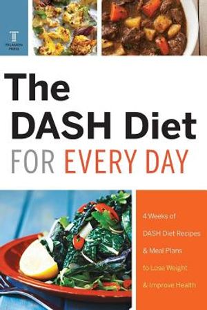 Dash Diet for Every Day: 4 Weeks of Dash Diet Recipes & Meal Plans to Lose Weight & Improve Health image number 0