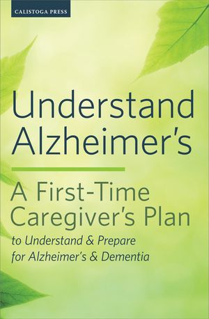 Understand Alzheimer's: A First-Time Caregiver's Plan to Understand & Prepare for Alzheimer's & Dementia image number 0