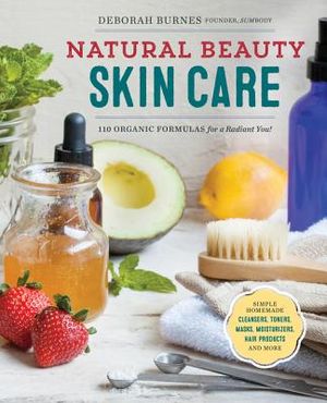 Natural Beauty Skin Care: 110 Organic Formulas for a Radiant You! image number 0