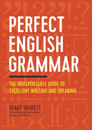Perfect English Grammar: The Indispensable Guide to Excellent Writing and Speaking image number 0