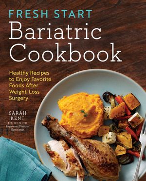 Fresh Start Bariatric Cookbook: Healthy Recipes to Enjoy Favorite Foods After Weight-Loss Surgery image number 0