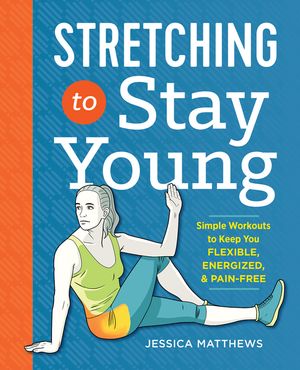 Stretching to Stay Young: Simple Workouts to Keep You Flexible, Energized, and Pain Free image number 0