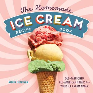 The Homemade Ice Cream Recipe Book: Old-Fashioned All-American Treats for Your Ice Cream Maker image number 0
