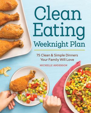 The Clean Eating Weeknight Dinner Plan: Quick & Healthy Meals for Any Schedule image number 0
