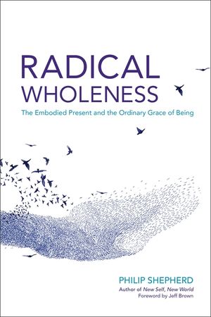 Radical Wholeness: The Embodied Present and the Ordinary Grace of Being image number 0