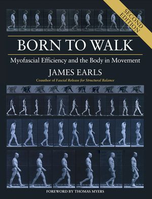 Born to Walk, Second Edition: Myofascial Efficiency and the Body in Movement image number 0