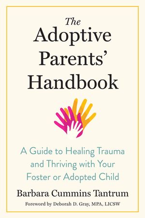 The Adoptive Parents' Handbook: A Guide to Healing Trauma and Thriving with Your Foster or Adopted Child image number 0