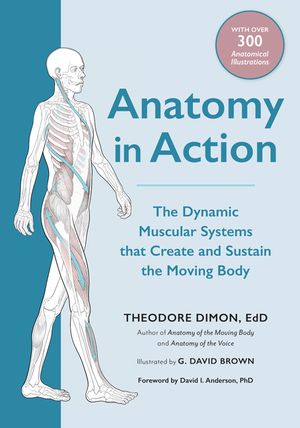 Anatomy in Action: The Dynamic Muscular Systems That Create and Sustain the Moving Body image number 0