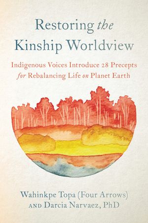 Restoring the Kinship Worldview: Indigenous Voices Introduce 28 Precepts for Rebalancing Life on Planet Earth image number 0