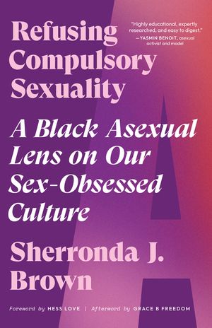 Refusing Compulsory Sexuality: A Black Asexual Lens on Our Sex-Obsessed Culture image number 0
