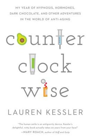 Counterclockwise: My Year of Hypnoisis, Hormones, and Other Adventures in the World of Anti-Aging image number 0