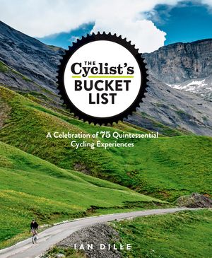 The Cyclist's Bucket List: A Celebration of 75 Quintessential Cycling Experiences image number 0
