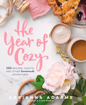 The Year of Cozy: 125 Recipes, Crafts, and Other Homemade Adventures image number 0