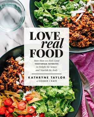 Love Real Food: More Than 100 Feel-Good Vegetarian Favorites to Delight the Senses and Nourish the Body: A Cookbook image number 0
