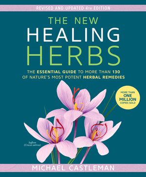 The New Healing Herbs: The Essential Guide to More Than 130 of Nature's Most Potent Herbal Remedies image number 0