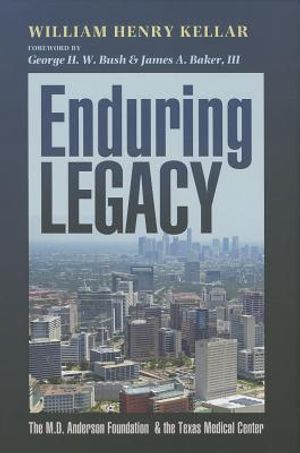 Enduring Legacy: The M. D. Anderson Foundation & the Texas Medical Center image number 0