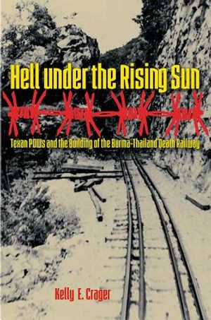 Hell Under the Rising Sun: Texan POWs and the Building of the Burma-Thailand Death Railway image number 0