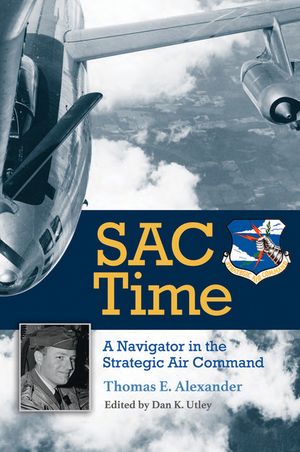 Sac Time, Volume 165: A Navigator in the Strategic Air Command image number 0