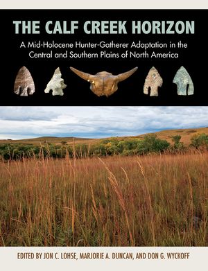 The Calf Creek Horizon: A Mid-Holocene Hunter-Gatherer Adaptation in the Central and Southern Plains of North America image number 0