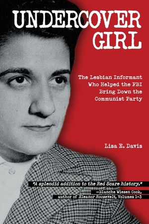 Undercover Girl: The Lesbian Informant Who Helped the FBI Bring Down the Communist Party image number 0