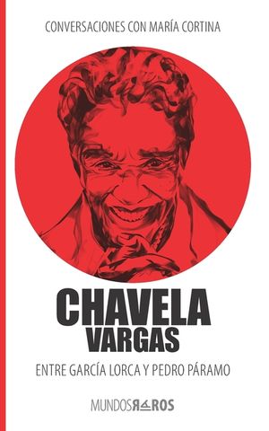 Conversaciones con Mar&iacute;a Cortina: Chavela Vargas Entre Garc&iacute;a Lorca y Pedro P&aacute;ramo image number 0