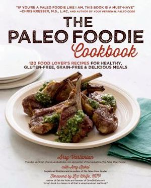 The Paleo Foodie Cookbook: 120 Food Lover's Recipes for Healthy, Gluten-Free, Grain-Free & Delicious Meals image number 0