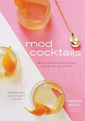 Mod Cocktails: Modern Takes on Classic Recipes from the '40s, '50s and '60s image number 0