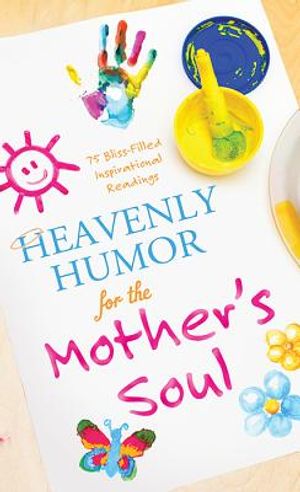 Heavenly Humor for the Mother's Soul: 75 Bliss-Filled Inspirational Readings image number 0