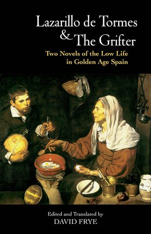 Lazarillo de Tormes and the Grifter (El Buscon): Two Novels of the Low Life in Golden Age Spain image number 0