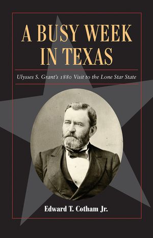 A Busy Week in Texas, 27: Ulysses S. Grant's 1880 Visit to the Lone Star State image number 0