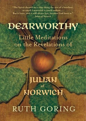 Dearworthy: Little Meditations on the Revelations of Julian of Norwich image number 0