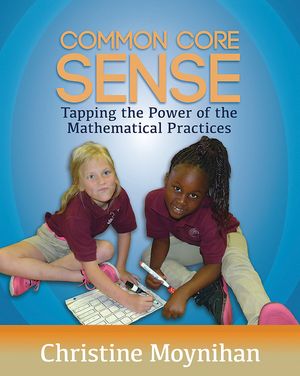 Common Core Sense: Tapping the Power of the Mathematical Practices image number 0