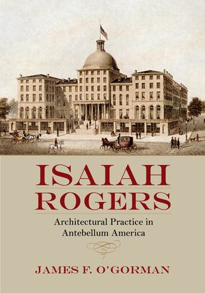 Isaiah Rogers: Architectural Practice in Antebellum America image number 0