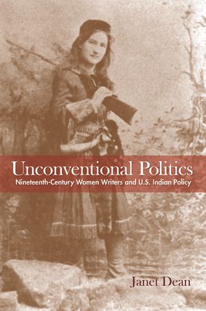 Unconventional Politics: Nineteenth-Century Women Writers and U.S. Indian Policy image number 0