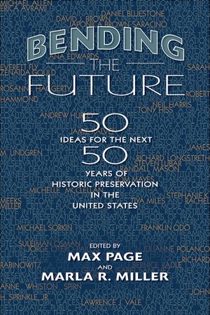Bending the Future: Fifty Ideas for the Next Fifty Years of Historic Preservation in the United States image number 0
