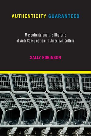 Authenticity Guaranteed: Masculinity and the Rhetoric of Anti-Consumerism in American Culture image number 0