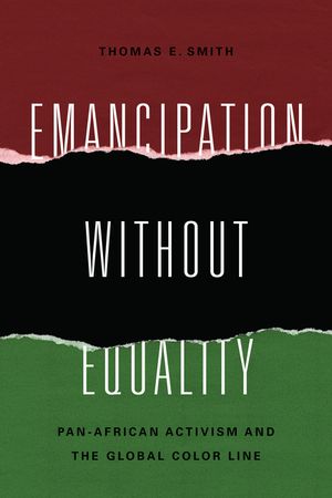 Emancipation without Equality: Pan-African Activism and the Global Color Line image number 0