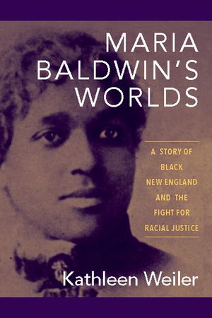 Maria Baldwin's Worlds: A Story of Black New England and the Fight for Racial Justice image number 0