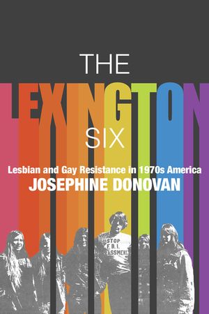 The Lexington Six: Lesbian and Gay Resistance in 1970s America image number 0